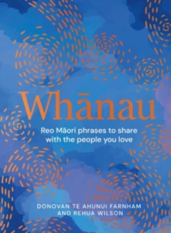 Whanau : Reo Maori Phrases to Share With the People You Love Hardback