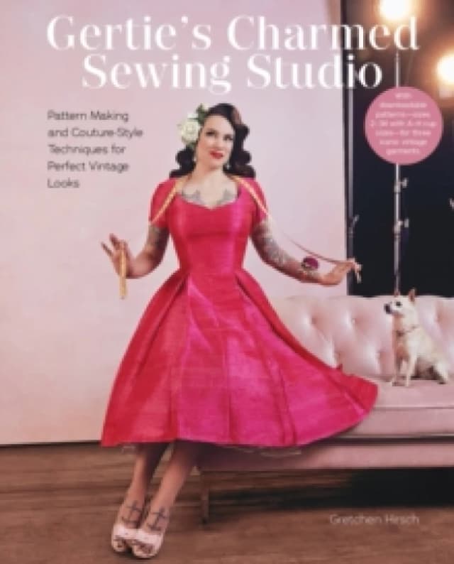 Gertie's Charmed Sewing Studio : Pattern Making and Couture-Style Techniques for Perfect Vintage Looks Hardback