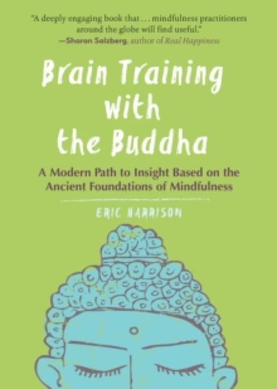 Brain Training with the Buddha : A Modern Path to Insight Based on the Ancient Foundations of Mindfulness Paperback / softback