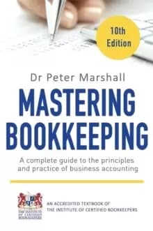 Mastering Bookkeeping, 10th Edition : A complete guide to the principles and practice of business accounting