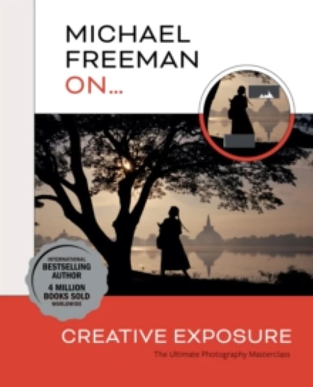 Michael Freeman On... Creative Exposure : The Ultimate Photography Masterclass Paperback / softback