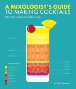 A mixologists guide to making cocktails by Jordan Spence