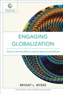 Engaging Globalization : The Poor, Christian Mission, and Our Hyperconnected World