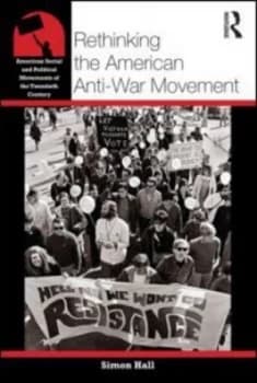 Rethinking the American Anti-War Movement by Simon Hall Paperback