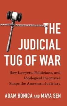 The Judicial Tug of War : How Lawyers, Politicians, and Ideological Incentives Shape the American Judiciary