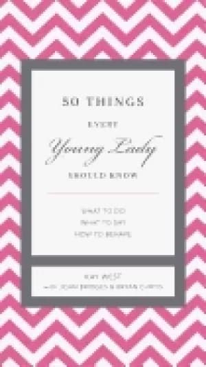 50 things every young lady should know what to do what to say and how to be