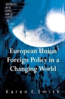 European Union Foreign Policy in a Changing World by Karen E. Smith Book