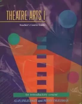 Theatre Arts 1 Teachers Course Guide by Alan Engelsman
