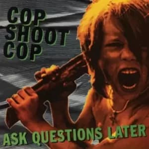 Ask Questions Later by Cop Shoot Cop Vinyl Album