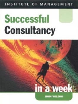 Successful Consultancy in a Week by John Wilson Paperback