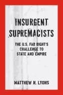 insurgent supremacists the u s far rights challenge to state and empire