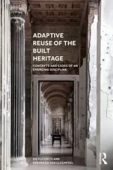 Adaptive Reuse of the Built HeritageConcepts and Cases of an Emerging Discipline