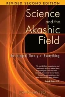 Science and the Akashic Field : An Integral Theory of Everything Revised 2nd Edition