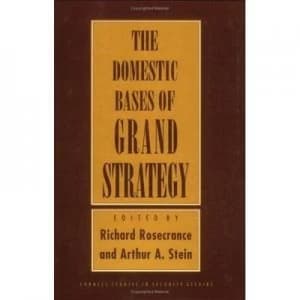 The Domestic Bases of Grand Strategy by Richard Rosecrance and Arthur a Stein Book