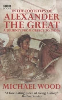 In the Footsteps of Alexander the Great by Michael Wood Paperback