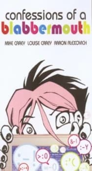 Confessions of a Blabbermouth by Mike Carey and Louise Carey and Aaron Alexovich Book