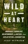 wild at heart americas turbulent relationship with nature from exploitation
