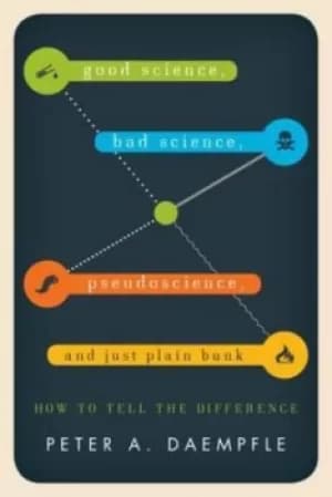 Good science bad science pseudoscience and just plain bunk by Peter Daempfle