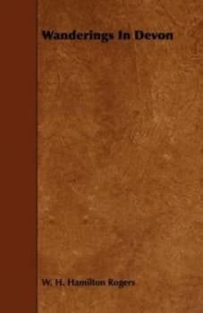 Wanderings in Devon by W. H. Hamilton Rogers Paperback