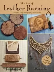 Art of Leather Burning : Step by Step Pyrography Techniques