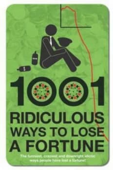 1001 Ridiculous Ways to Lose a Fortune by Wayne Williams Hardback