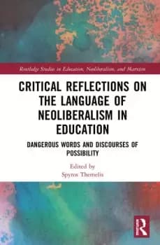 Critical Reflections on the Language of Neoliberalism in EducationDangerous Words and Discourses of Possibility