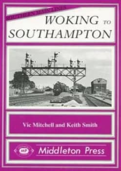 Woking to Southampton by Vic Mitchell and Keith Smith Book