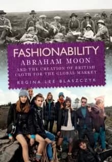 Fashionability : Abraham Moon and the Creation of British Cloth for the Global Market