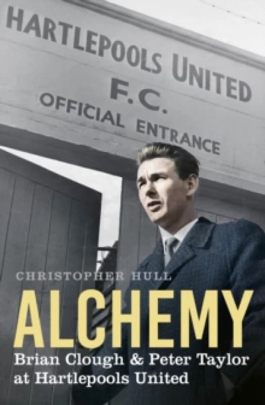 Alchemy : Brian Clough & Peter Taylor at Hartlepools United Paperback / softback