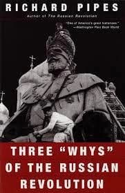 Three "whys" of the Russian Revolution by Richard Pipes