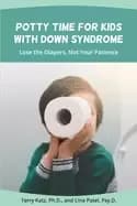 potty time for kids with down syndrome lose the diapers not your patience