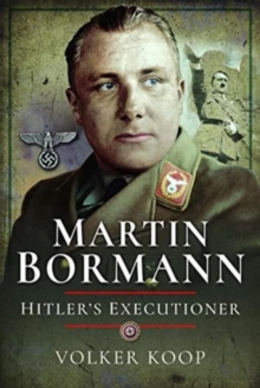Martin Bormann : Hitler's Executioner Hardback