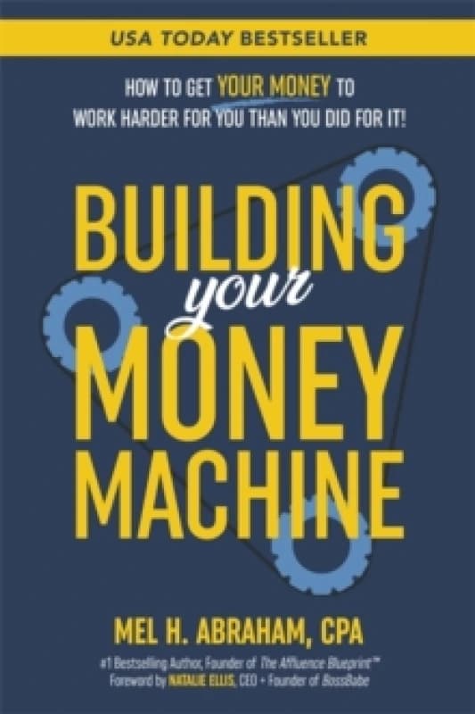 Building Your Money Machine : How to Get Your Money to Work Harder for You Than You Did for It! Paperback / softback