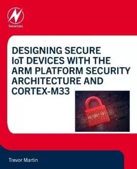 Designing Secure IoT Devices with the Arm Platform by Trevor Martin