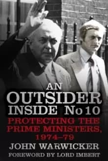 An Outsider Inside No 10 : Protecting the Prime Ministers, 1974-79