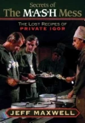 secrets of the m a s h mess the lost recipes of private igor
