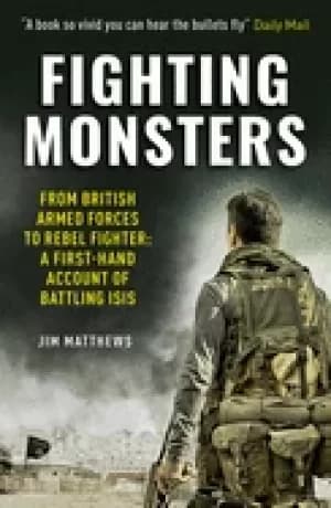fighting monsters from british armed forces to rebel fighter a first hand a