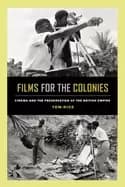 films for the colonies cinema and the preservation of the british empire