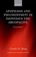 apophasis and pseudonymity in dionysius the areopagite no longer i