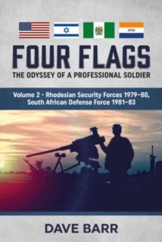 Four Flags: The Odyssey of a Professional Soldier. Part 2 : Rhodesian Security Forces 1979-80, South African Defense Force 1981-83 Paperback / softbac
