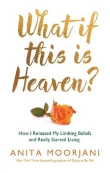 What If This Is Heaven by Anita Moorjani Paperback