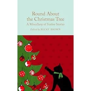 Round About the Christmas Tree A Miscellany of Festive Stories Hardback 2018