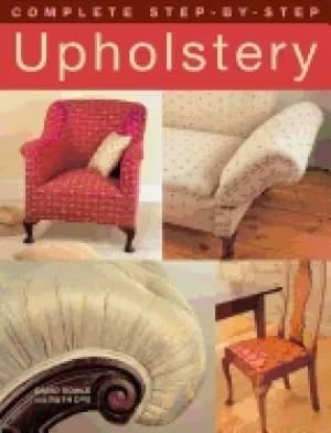 complete step by step upholstery 15 projects from seats to a chesterfield s