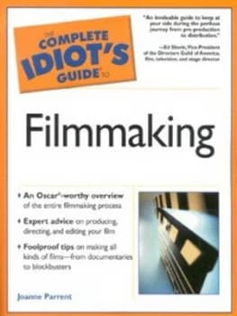 The Complete Idiots Guide to Filmmaking by Joanne Parrent Paperback