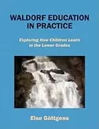 waldorf education in practice exploring how children learn in the lower gra