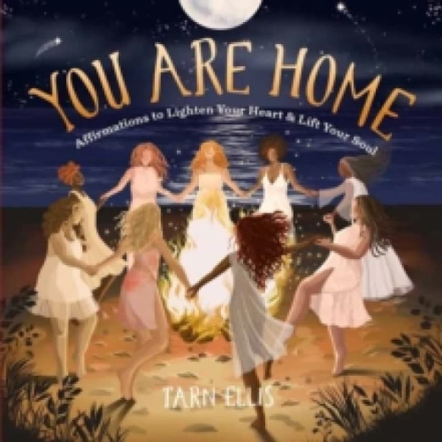 You Are Home : Affirmations to Lighten Your Heart and Lift Your Soul Hardback