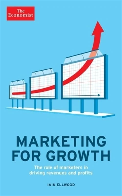 The Economist: Marketing for Growth : The role of marketers in driving revenues and profits Paperback / softback
