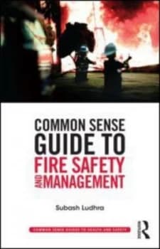 Common Sense Guide to Fire Safety and Management by Subash Ludhra Book