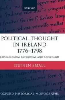 Political Thought in Ireland 1776-1798 by Stephen Small
