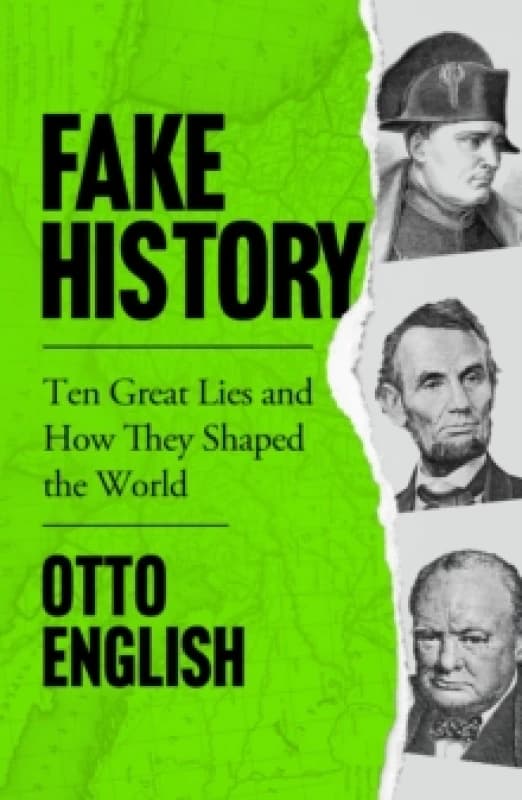 Fake History : Ten Great Lies and How They Shaped the World Paperback / softback